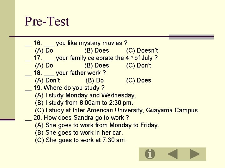 Pre-Test __ 16. ___ you like mystery movies ? (A) Do (B) Does (C)
