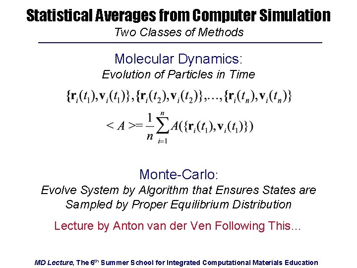 Statistical Averages from Computer Simulation Two Classes of Methods Molecular Dynamics: Evolution of Particles