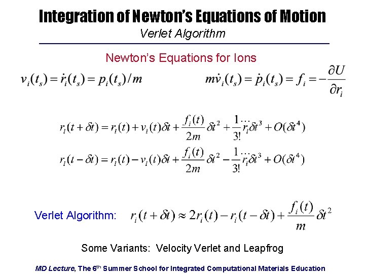 Integration of Newton’s Equations of Motion Verlet Algorithm Newton’s Equations for Ions … …