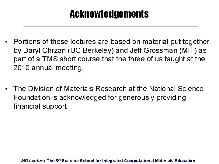 Acknowledgements • Portions of these lectures are based on material put together by Daryl