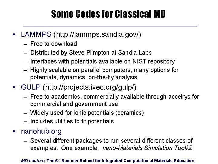 Some Codes for Classical MD • LAMMPS (http: //lammps. sandia. gov/) – – Free