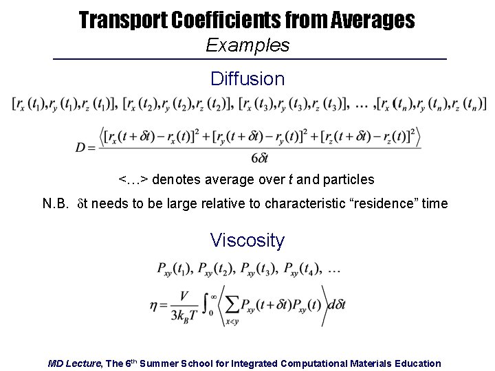 Transport Coefficients from Averages Examples Diffusion <…> denotes average over t and particles N.