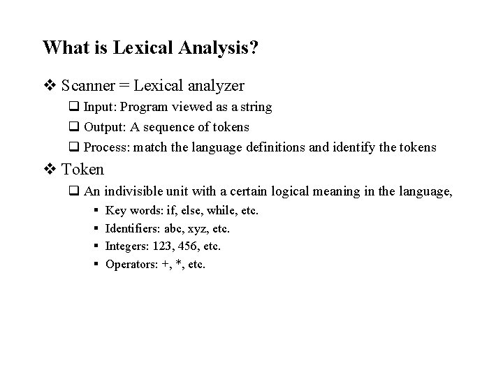 What is Lexical Analysis? v Scanner = Lexical analyzer q Input: Program viewed as