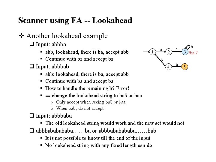 Scanner using FA -- Lookahead v Another lookahead example q Input: abbba § abb,