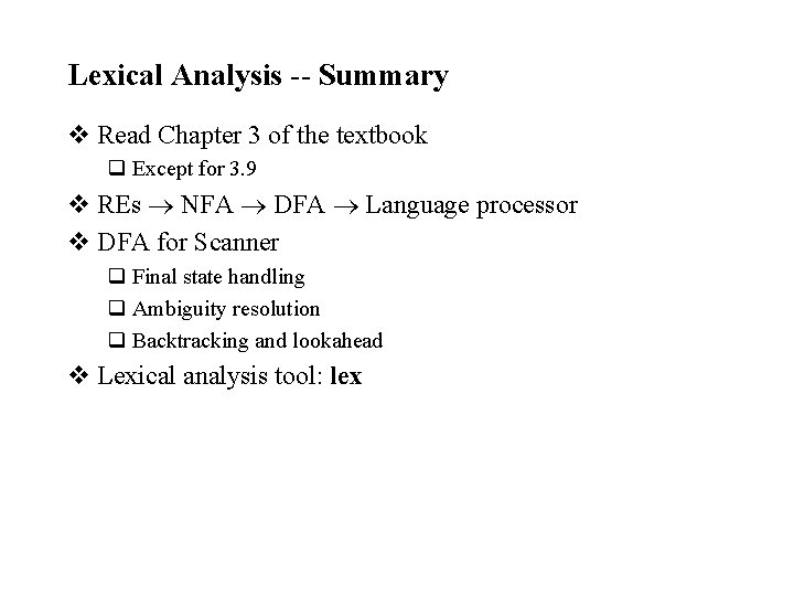 Lexical Analysis -- Summary v Read Chapter 3 of the textbook q Except for