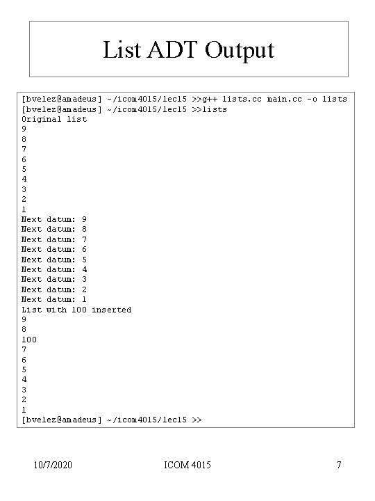 List ADT Output [bvelez@amadeus] ~/icom 4015/lec 15 >>g++ lists. cc main. cc -o lists