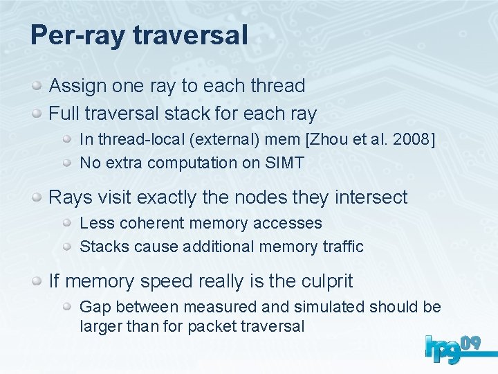 Per-ray traversal Assign one ray to each thread Full traversal stack for each ray