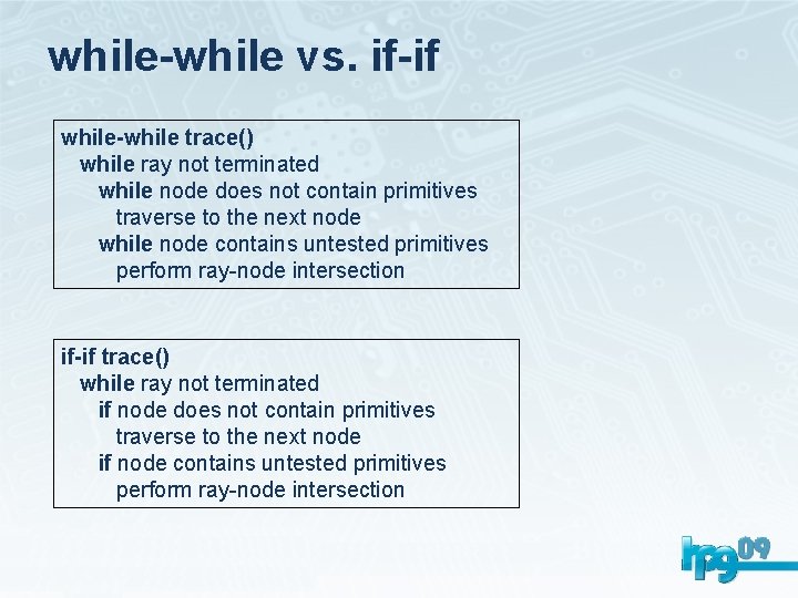 while-while vs. if-if while-while trace() while ray not terminated while node does not contain