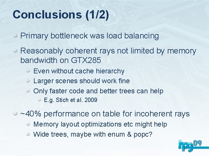 Conclusions (1/2) Primary bottleneck was load balancing Reasonably coherent rays not limited by memory