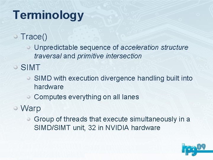 Terminology Trace() Unpredictable sequence of acceleration structure traversal and primitive intersection SIMT SIMD with