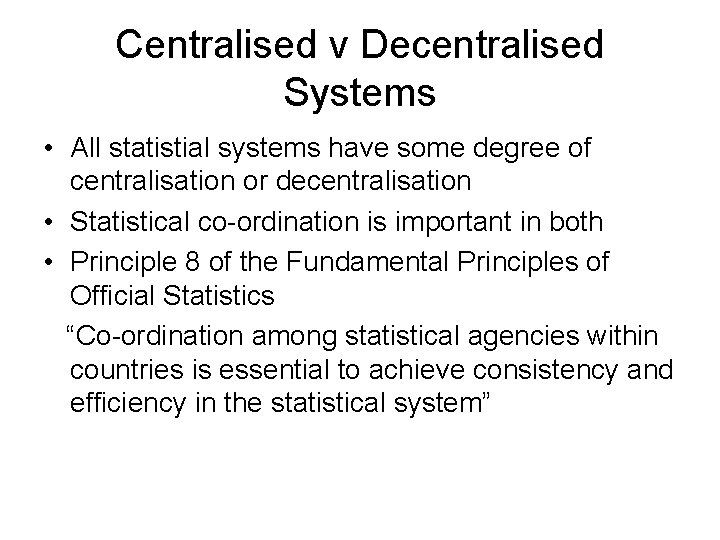 Centralised v Decentralised Systems • All statistial systems have some degree of centralisation or