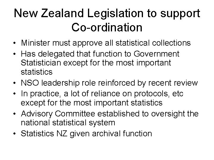 New Zealand Legislation to support Co-ordination • Minister must approve all statistical collections •