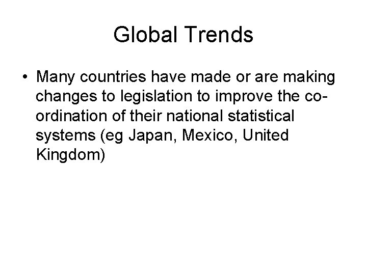 Global Trends • Many countries have made or are making changes to legislation to