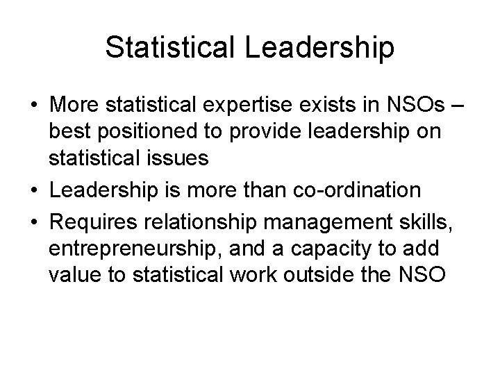 Statistical Leadership • More statistical expertise exists in NSOs – best positioned to provide