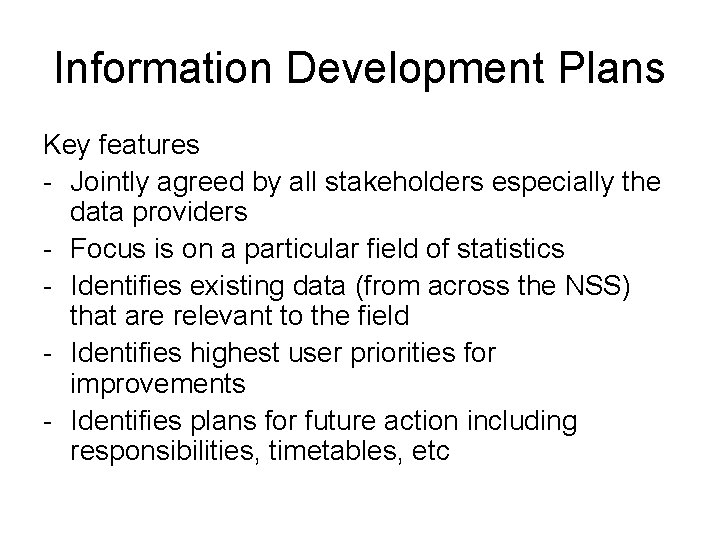 Information Development Plans Key features - Jointly agreed by all stakeholders especially the data