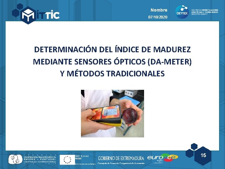 Nombre 07/10/2020 DETERMINACIÓN DEL ÍNDICE DE MADUREZ MEDIANTE SENSORES ÓPTICOS (DA-METER) Y MÉTODOS TRADICIONALES