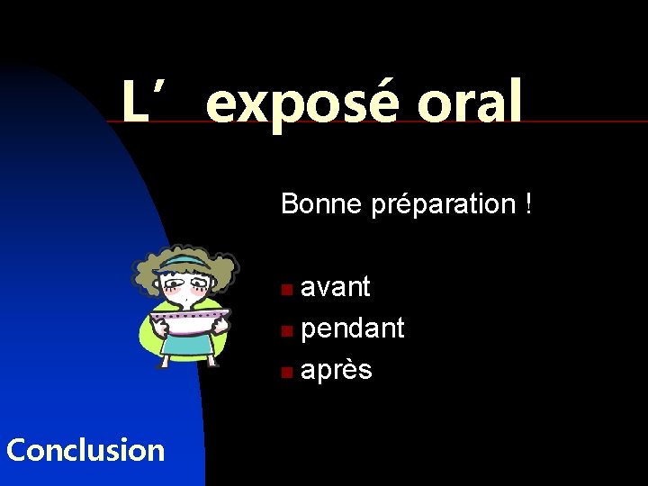 L’exposé oral Bonne préparation ! avant n pendant n après n Conclusion 