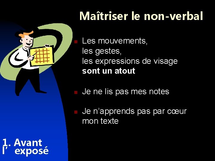 Maîtriser le non-verbal n n n 1. Avant l’exposé Les mouvements, les gestes, les