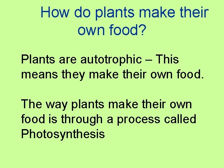 How do plants make their own food? Plants are autotrophic – This means they