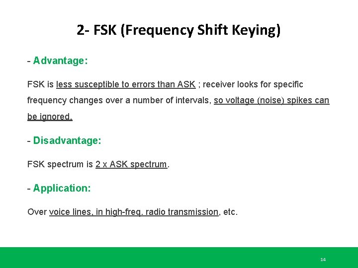 2 - FSK (Frequency Shift Keying) - Advantage: FSK is less susceptible to errors