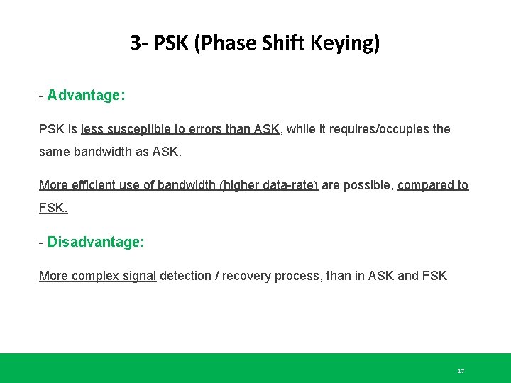3 - PSK (Phase Shift Keying) - Advantage: PSK is less susceptible to errors