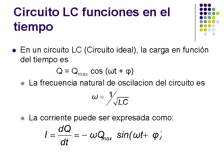 Circuito LC funciones en el tiempo l En un circuito LC (Circuito ideal), la