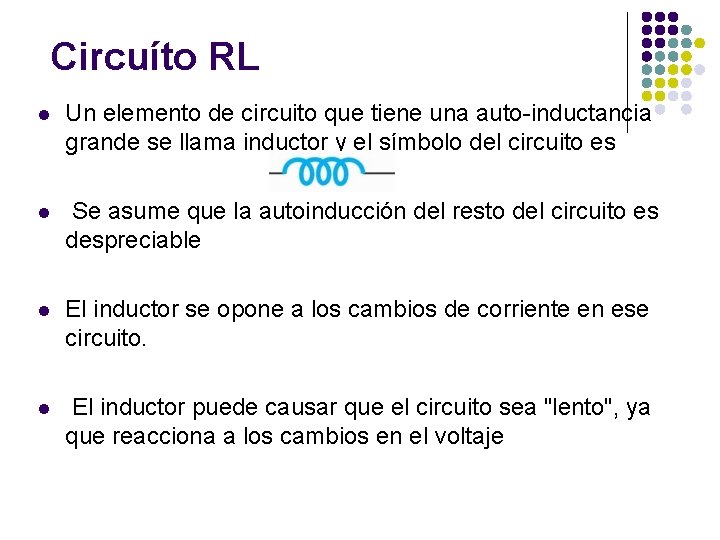 Circuíto RL l Un elemento de circuito que tiene una auto-inductancia grande se llama