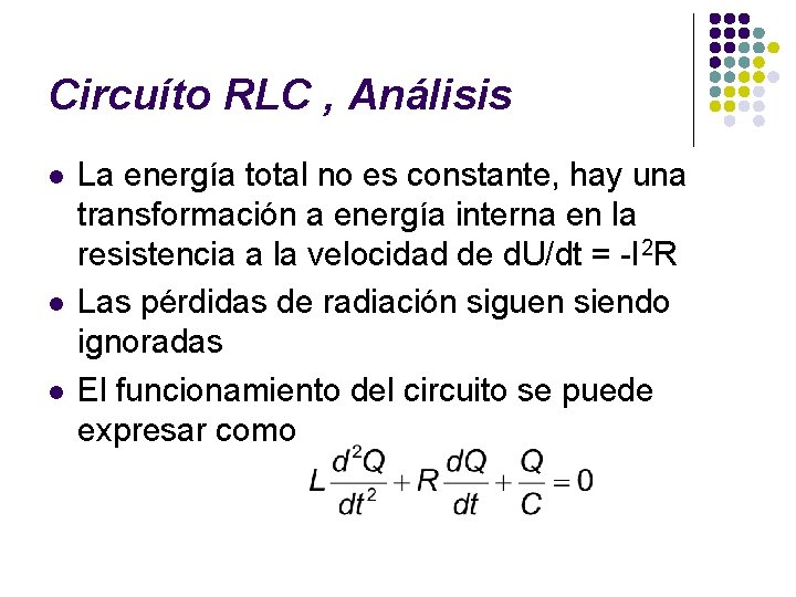 Circuíto RLC , Análisis l l l La energía total no es constante, hay