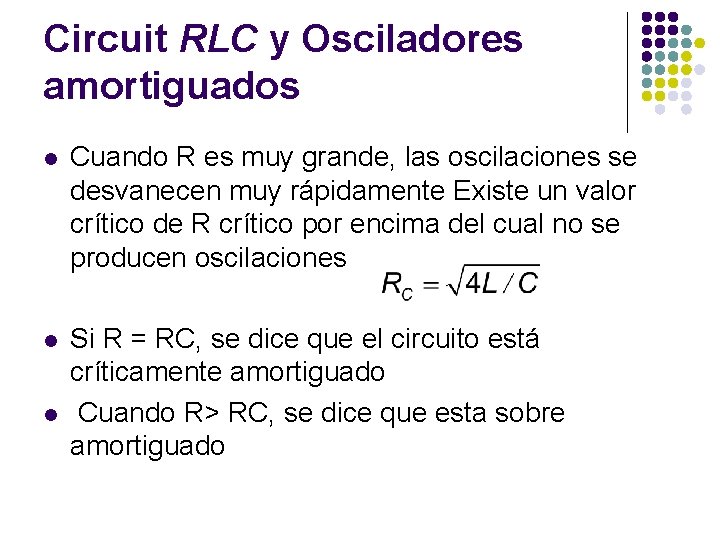 Circuit RLC y Osciladores amortiguados l Cuando R es muy grande, las oscilaciones se
