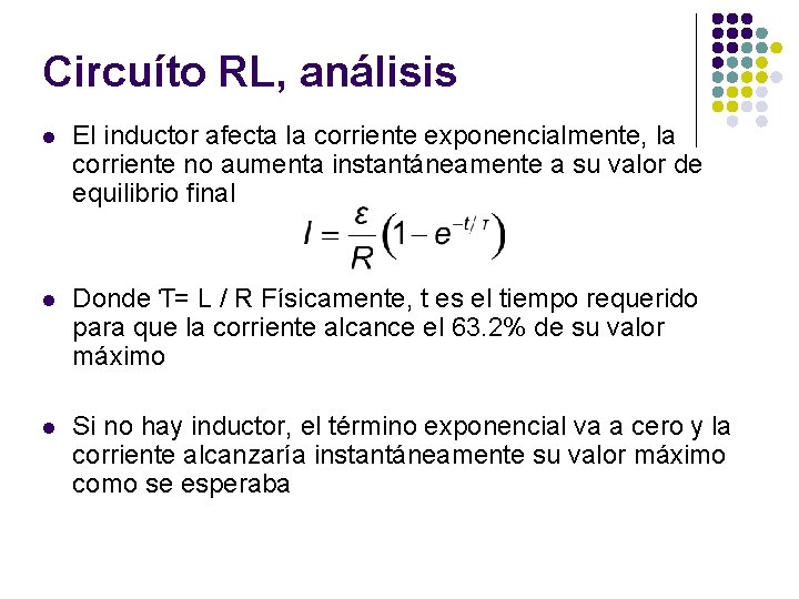 Circuíto RL, análisis l El inductor afecta la corriente exponencialmente, la corriente no aumenta