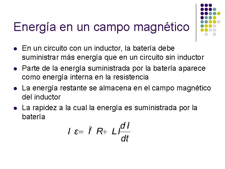 Energía en un campo magnético l l En un circuito con un inductor, la