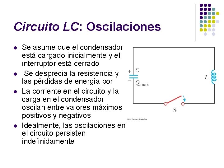 Circuito LC: Oscilaciones l l Se asume que el condensador está cargado inicialmente y