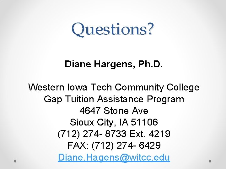 Questions? Diane Hargens, Ph. D. Western Iowa Tech Community College Gap Tuition Assistance Program