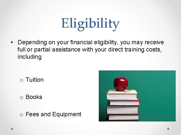 Eligibility • Depending on your financial eligibility, you may receive full or partial assistance