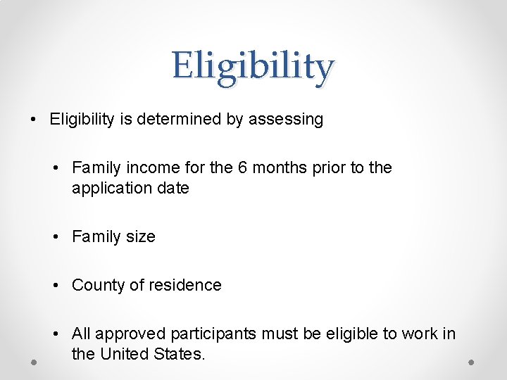 Eligibility • Eligibility is determined by assessing • Family income for the 6 months