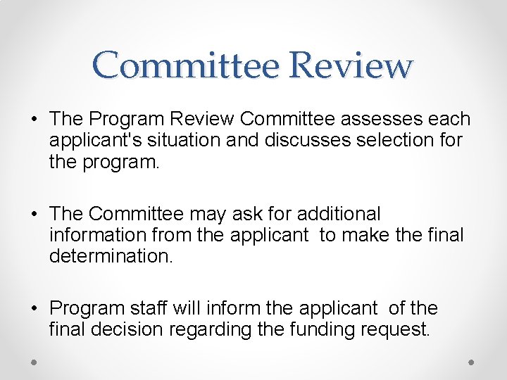 Committee Review • The Program Review Committee assesses each applicant's situation and discusses selection