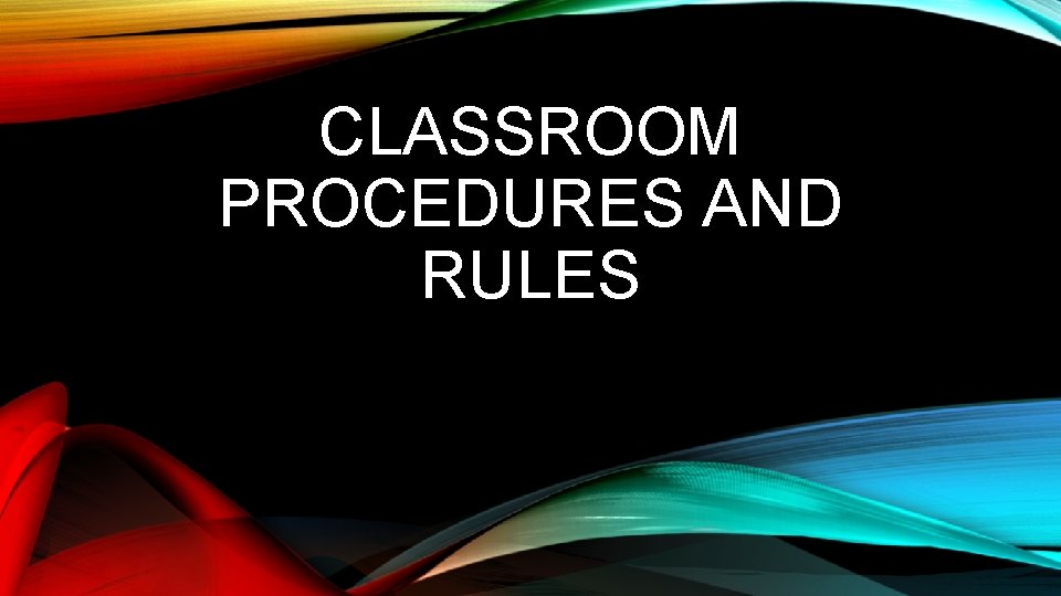 CLASSROOM PROCEDURES AND RULES 