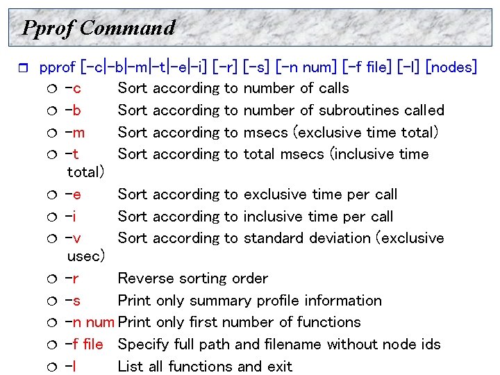 Pprof Command r pprof [-c|-b|-m|-t|-e|-i] [-r] [-s] [-n num] [-f file] [-l] [nodes] ¦