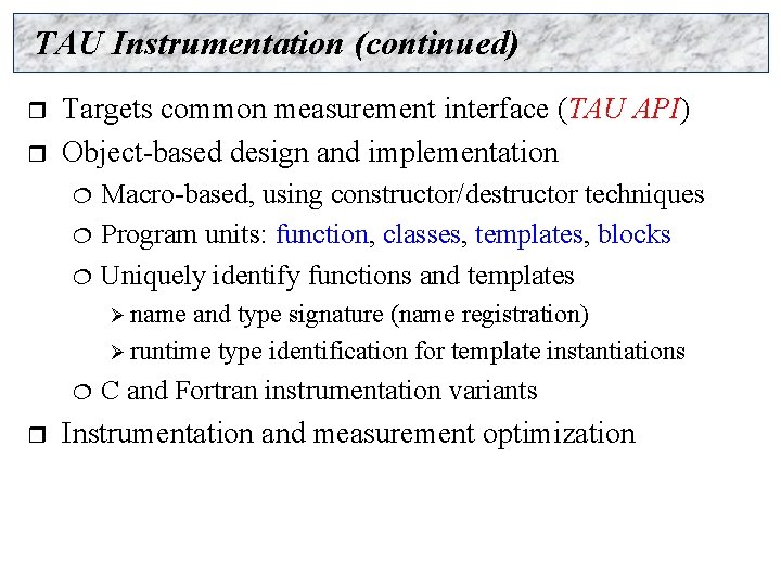 TAU Instrumentation (continued) r r Targets common measurement interface (TAU API) Object-based design and