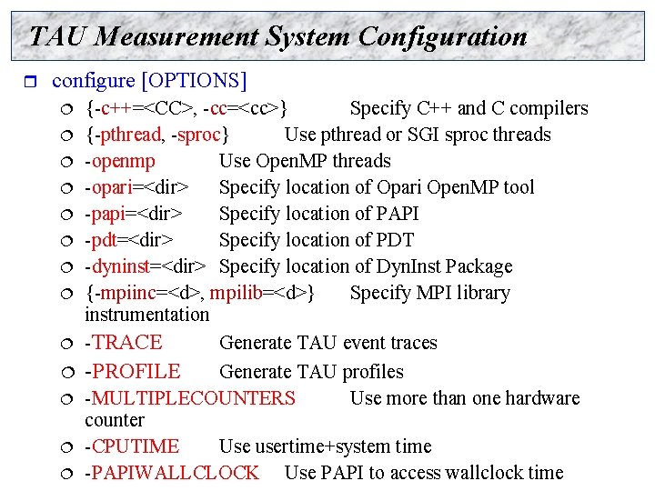 TAU Measurement System Configuration r configure [OPTIONS] {-c++=<CC>, -cc=<cc>} Specify C++ and C compilers