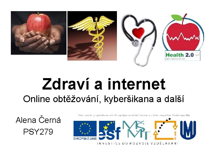 Zdraví a internet Online obtěžování, kyberšikana a další Alena Černá PSY 279 