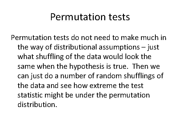 Permutation tests do not need to make much in the way of distributional assumptions