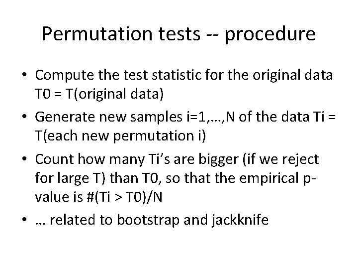 Permutation tests -- procedure • Compute the test statistic for the original data T