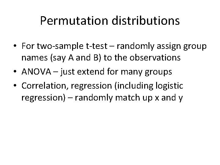 Permutation distributions • For two-sample t-test – randomly assign group names (say A and