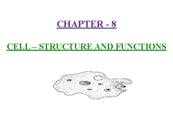 CHAPTER - 8 CELL – STRUCTURE AND FUNCTIONS 