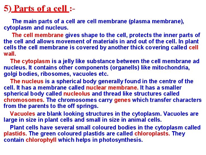 5) Parts of a cell : The main parts of a cell are cell