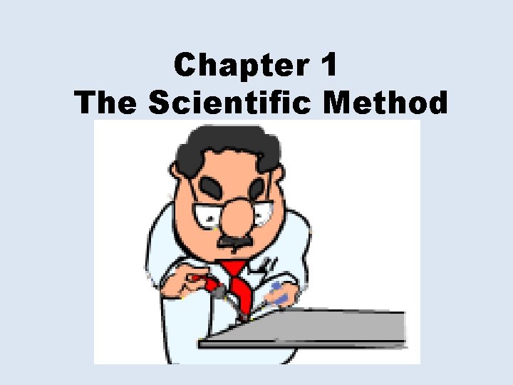 Chapter 1 The Scientific Method 