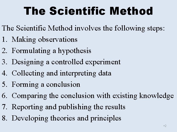 The Scientific Method involves the following steps: 1. Making observations 2. Formulating a hypothesis