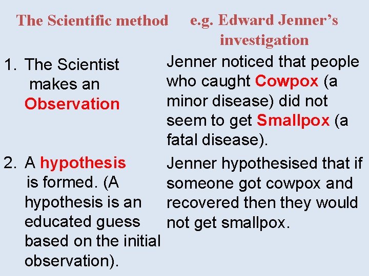 e. g. Edward Jenner’s investigation Jenner noticed that people who caught Cowpox (a minor