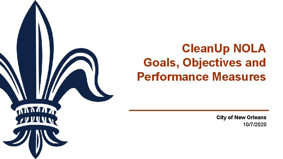 Clean. Up NOLA Goals, Objectives and Performance Measures City of New Orleans 10/7/2020 